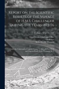 Cover image for Report on the Scientific Results of the Voyage of H.M.S. Challenger During the Years 1873-76: Under the Command of Captain George S. Nares, R.N., F.R.S. and Captain Frank Turle Thomson, R.N.; Zoology v.28=pt.77 (1888)