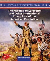 Cover image for The Marquis de Lafayette and Other International Champions of the American Revolution