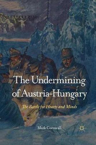 Cover image for The Undermining of Austria-Hungary: The Battle for Hearts and Minds