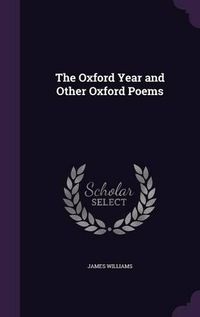 Cover image for The Oxford Year and Other Oxford Poems