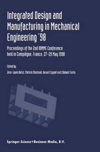 Integrated Design and Manufacturing in Mechanical Engineering '98: Proceedings of the 2nd IDMME Conference held in Compiegne, France, 27-29 May 1988