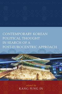 Cover image for Contemporary Korean Political Thought in Search of a Post-Eurocentric Approach