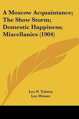 A Moscow Acquaintance; The Show Storm; Domestic Happiness; Miscellanies (1904)