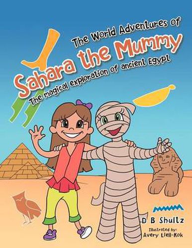 Cover image for The World Adventures of Sahara the Mummy: The Magical Exploration of Ancient Egypt