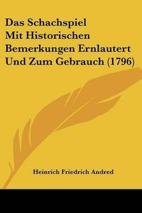 Cover image for Das Schachspiel Mit Historischen Bemerkungen Ernlautert Und Zum Gebrauch (1796)