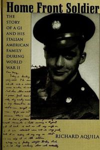 Cover image for Home Front Soldier: The Story of a GI and His Italian American Family During World War II