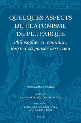 Quelques aspects du platonisme de Plutarque: Philosopher en commun, tourner sa pensee vers Dieu