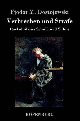 Verbrechen und Strafe: Raskolnikows Schuld und Suhne