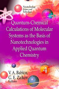 Cover image for Quantum-Chemical Calculations of Molecular System as the Basis of Nanotechnologies in Applied Quantum Chemistry: Volume 4