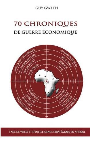 Cover image for 70 Chroniques de guerre economique: 7 ans de veille et d'intelligence strategique en Afrique