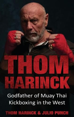 Cover image for Thom Harinck: Godfather of Muay Thai Kickboxing in the West