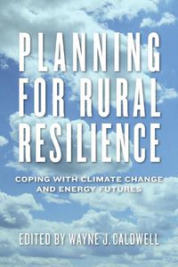 Cover image for Planning for Rural Resilience: Coping with Climate Change and Energy Futures