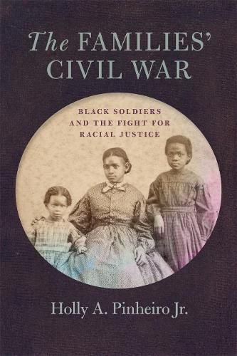 Cover image for The Families' Civil War: Black Soldiers and the Fight for Racial Justice