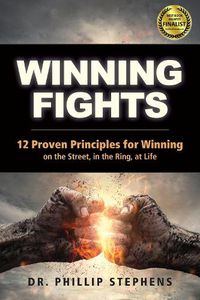 Cover image for Winning Fights: 12 Proven Principles for Winning on the Street, in the Ring, at Life