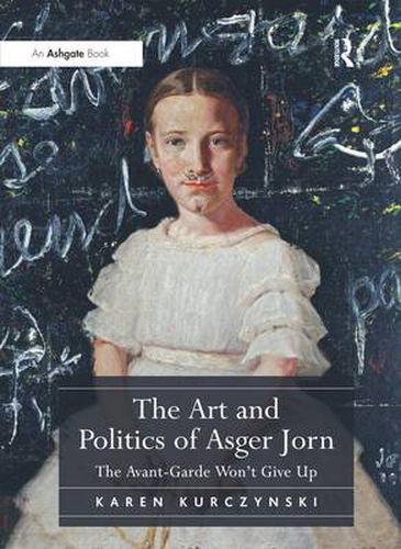 The Art and Politics of Asger Jorn: The Avant-Garde Won't Give Up