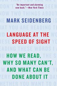 Cover image for Language at the Speed of Sight: How We Read, Why So Many Can't, and What Can Be Done About It