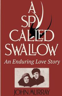 Cover image for A Spy Called Swallow: An Enduring Love Story