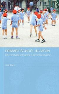 Cover image for Primary School in Japan: Self, Individuality and Learning in Elementary Education