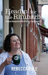 Cover image for Headin for the Rhubarb!: A New Hampshire Dictionary (Well, Kinda)