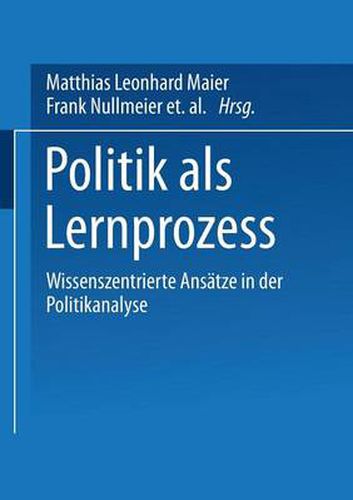 Cover image for Politik ALS Lernprozess: Wissenszentrierte Ansatze Der Politikanalyse