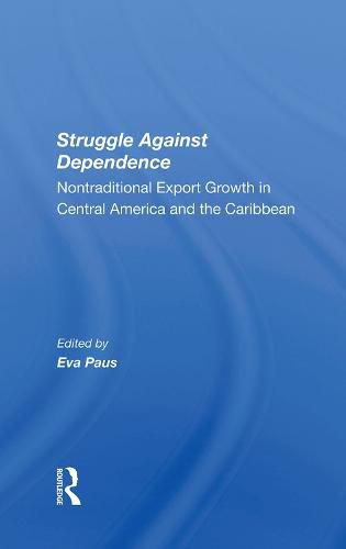 Cover image for Struggle Against Dependence: Nontraditional Export Growth in Central America and the Caribbean