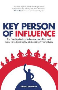 Cover image for Key Person of Influence: The Five-Step Method to Become One of the Most Highly Valued and Highly Paid People in Your Industry