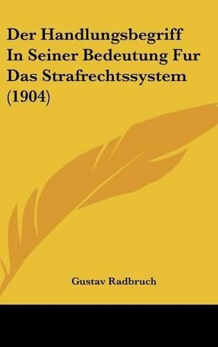 Cover image for Der Handlungsbegriff in Seiner Bedeutung Fur Das Strafrechtssystem (1904)