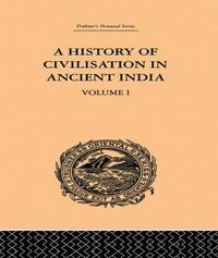 Cover image for A History of Civilisation in Ancient India: Based on Sanscrit Literature: Volume I