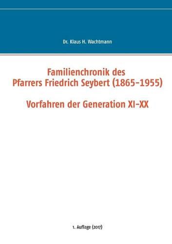 Cover image for Familienchronik des Pfarrers Friedrich Seybert (1865-1955) - Vorfahren der Generation XI-XX