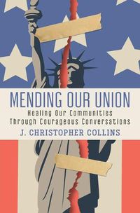 Cover image for Mending Our Union: Healing Our Communities Through Courageous Conversations