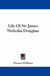 Cover image for Life of Sir James Nicholas Douglass