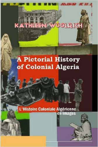 Cover image for A Pictorial History of Colonial Algeria / L'Histoire Coloniale Algerienne En Images