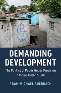 Cover image for Demanding Development: The Politics of Public Goods Provision in India's Urban Slums