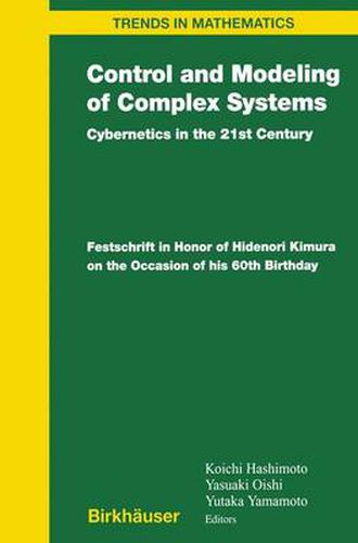 Cover image for Control and Modeling of Complex Systems: Cybernetics in the 21st Century Festschrift in Honor of Hidenori Kimura on the Occasion of his 60th Birthday