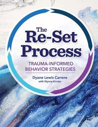 Cover image for The Re-Set Process: Trauma-Informed Behavior Strategies