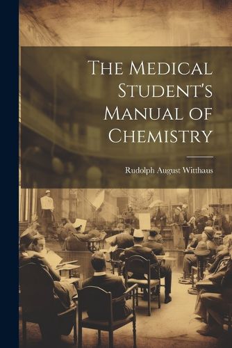 Cover image for The Medical Student's Manual of Chemistry