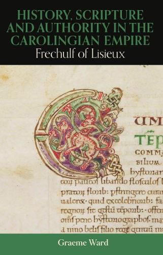 Cover image for History, Scripture, and Authority in the Carolingian Empire: Frechulf of Lisieux