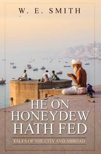 Cover image for He on Honeydew Hath Fed: Tales of the City and Abroad