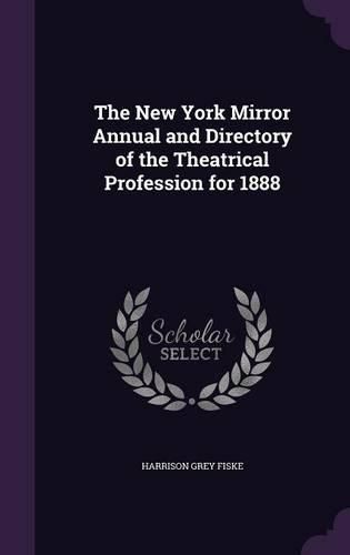 Cover image for The New York Mirror Annual and Directory of the Theatrical Profession for 1888