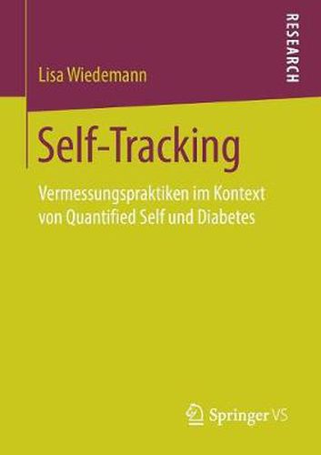 Cover image for Self-Tracking: Vermessungspraktiken Im Kontext Von Quantified Self Und Diabetes