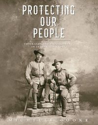 Cover image for Protecting Our People: Chickasaw Law Enforcement in Indian Territory