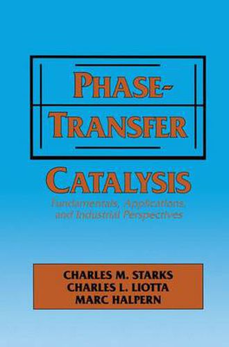 Phase-Transfer Catalysis: Fundamentals, Applications, and Industrial Perspectives