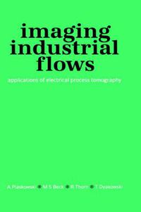 Cover image for Imaging Industrial Flows: Applications of Electrical Process Tomography