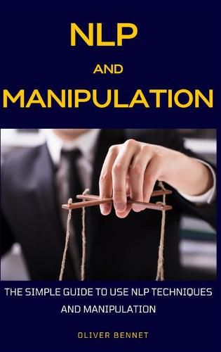 Cover image for NLP and Manipulation: The simple guide to use NLP techniques and manipulation.