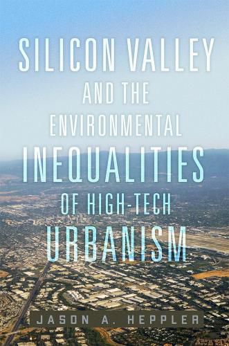 Cover image for Silicon Valley and the Environmental Inequalities of High-Tech Urbanism Volume 9