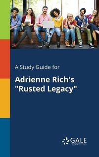 Cover image for A Study Guide for Adrienne Rich's Rusted Legacy