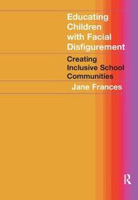 Cover image for Educating Children with Facial Disfigurement: Creating Inclusive School Communities