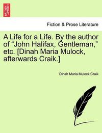 Cover image for A Life for a Life. by the Author of John Halifax, Gentleman, Etc. [Dinah Maria Mulock, Afterwards Craik.] Vol. II.