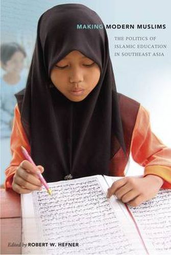 Cover image for Making Modern Muslims: The Politics of Islamic Education in Southeast Asia