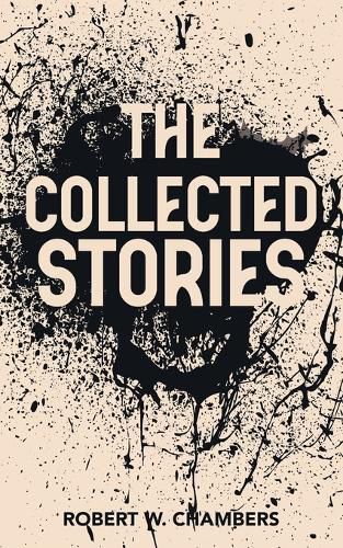 Cover image for The Collected Stories of Robert W. Chambers